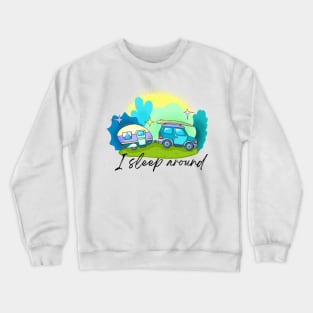 I Sleep Around Camper Crewneck Sweatshirt